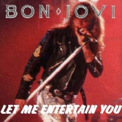 Bon Jovi : Let Me Entertain You